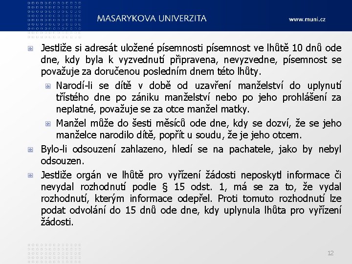 Jestliže si adresát uložené písemnosti písemnost ve lhůtě 10 dnů ode dne, kdy byla