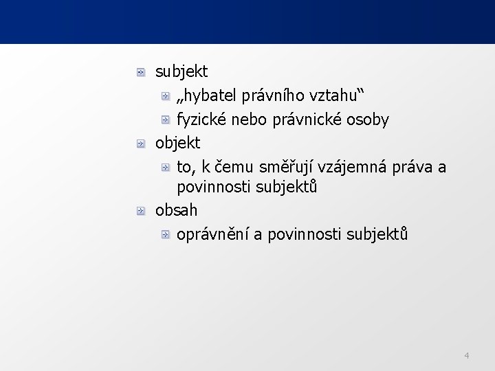 subjekt „hybatel právního vztahu“ fyzické nebo právnické osoby objekt to, k čemu směřují vzájemná