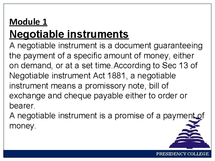Module 1 Negotiable instruments A negotiable instrument is a document guaranteeing the payment of