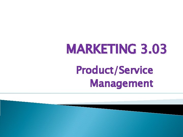 MARKETING 3. 03 Product/Service Management 