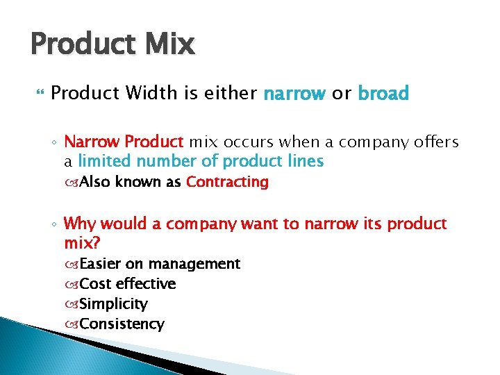 Product Mix Product Width is either narrow or broad ◦ Narrow Product mix occurs