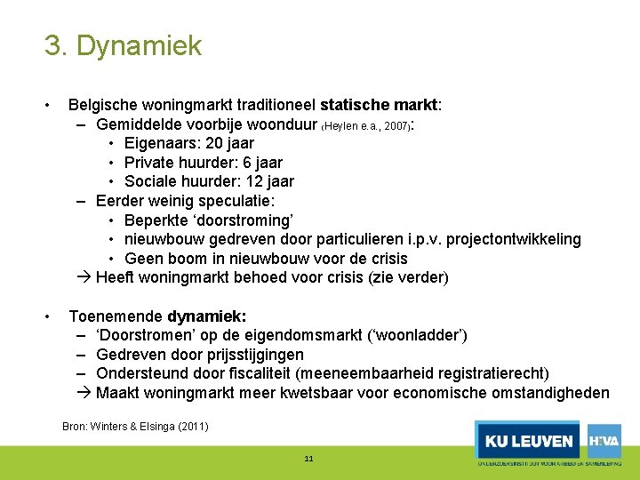 3. Dynamiek • Belgische woningmarkt traditioneel statische markt: – Gemiddelde voorbije woonduur (Heylen e.