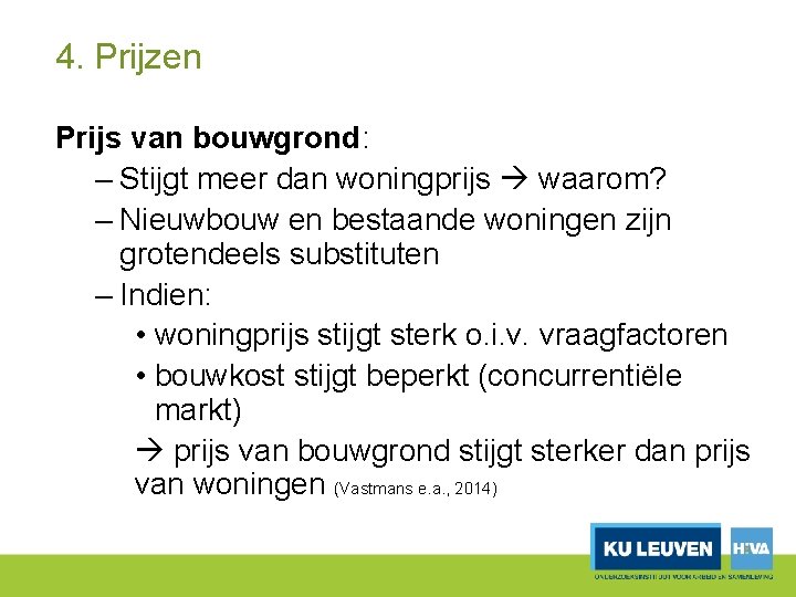 4. Prijzen Prijs van bouwgrond: – Stijgt meer dan woningprijs waarom? – Nieuwbouw en