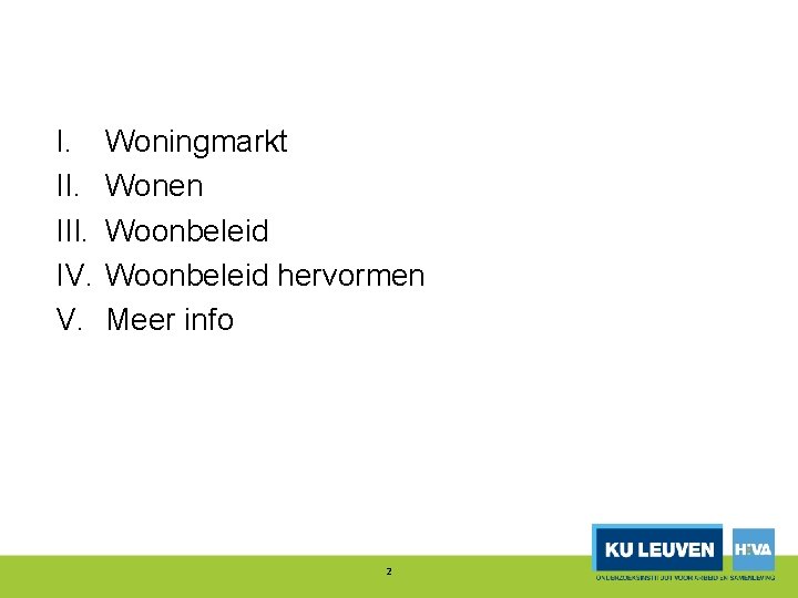 I. III. IV. V. Woningmarkt Wonen Woonbeleid hervormen Meer info 2 