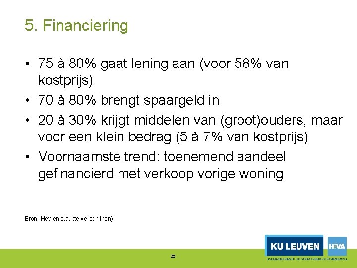 5. Financiering • 75 à 80% gaat lening aan (voor 58% van kostprijs) •