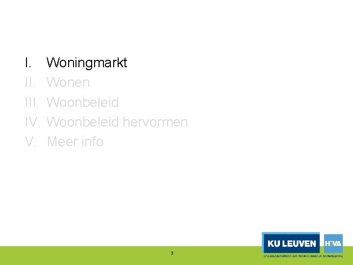 I. III. IV. V. Woningmarkt Wonen Woonbeleid hervormen Meer info 3 