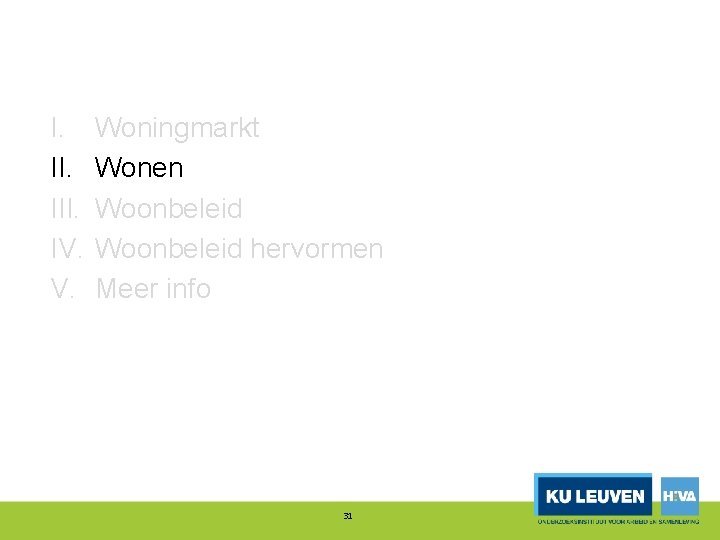 I. III. IV. V. Woningmarkt Wonen Woonbeleid hervormen Meer info 31 