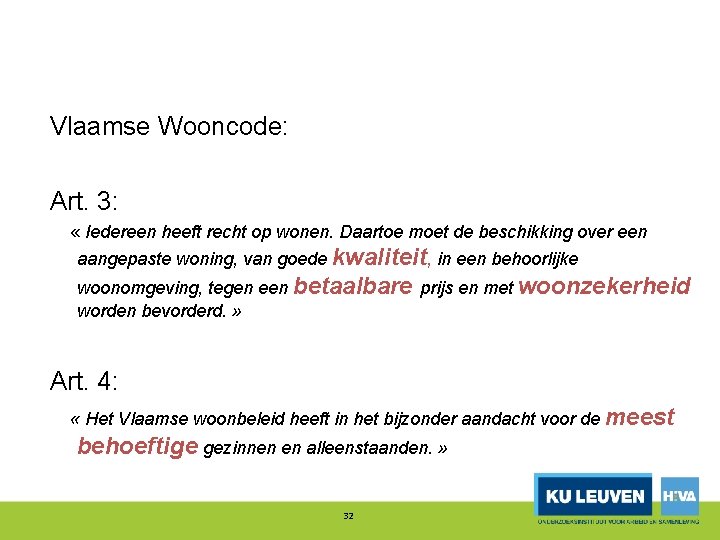 Vlaamse Wooncode: Art. 3: « Iedereen heeft recht op wonen. Daartoe moet de beschikking