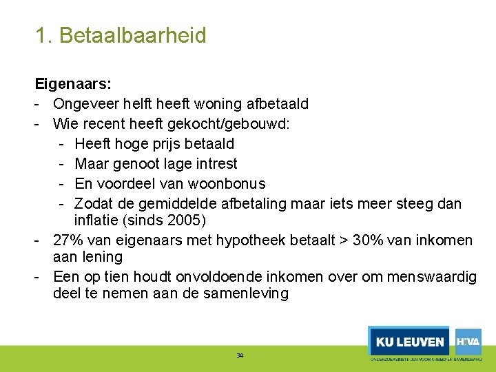 1. Betaalbaarheid Eigenaars: Ongeveer helft heeft woning afbetaald Wie recent heeft gekocht/gebouwd: Heeft hoge