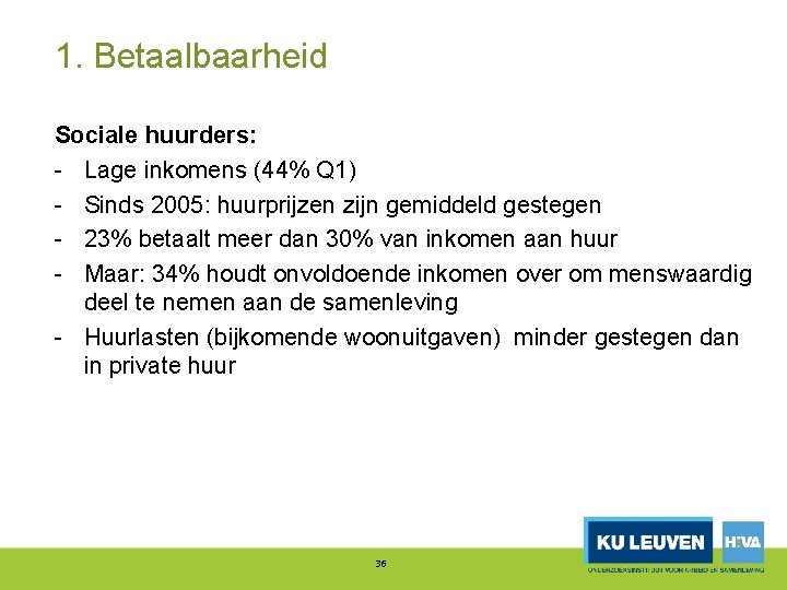 1. Betaalbaarheid Sociale huurders: Lage inkomens (44% Q 1) Sinds 2005: huurprijzen zijn gemiddeld