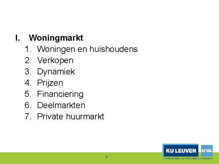 I. Woningmarkt 1. Woningen en huishoudens 2. Verkopen 3. Dynamiek 4. Prijzen 5. Financiering