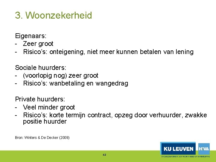 3. Woonzekerheid Eigenaars: Zeer groot Risico’s: onteigening, niet meer kunnen betalen van lening Sociale