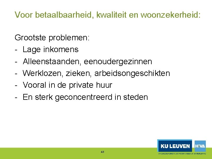 Voor betaalbaarheid, kwaliteit en woonzekerheid: Grootste problemen: Lage inkomens Alleenstaanden, eenoudergezinnen Werklozen, zieken, arbeidsongeschikten