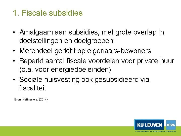 1. Fiscale subsidies • Amalgaam aan subsidies, met grote overlap in doelstellingen en doelgroepen