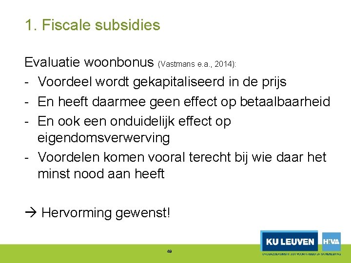 1. Fiscale subsidies Evaluatie woonbonus (Vastmans e. a. , 2014): Voordeel wordt gekapitaliseerd in