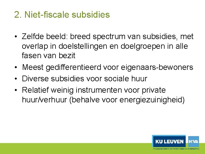 2. Niet fiscale subsidies • Zelfde beeld: breed spectrum van subsidies, met overlap in