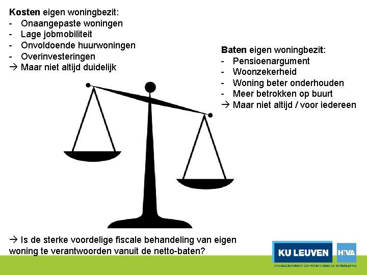 Kosten eigen woningbezit: Onaangepaste woningen Lage jobmobiliteit Onvoldoende huurwoningen Overinvesteringen Maar niet altijd duidelijk