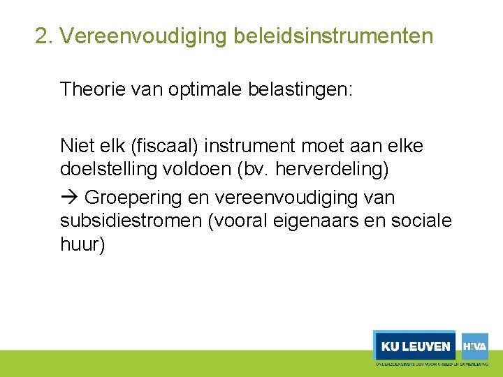 2. Vereenvoudiging beleidsinstrumenten Theorie van optimale belastingen: Niet elk (fiscaal) instrument moet aan elke