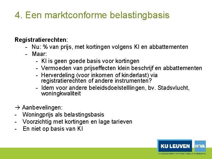 4. Een marktconforme belastingbasis Registratierechten: Nu: % van prijs, met kortingen volgens KI en