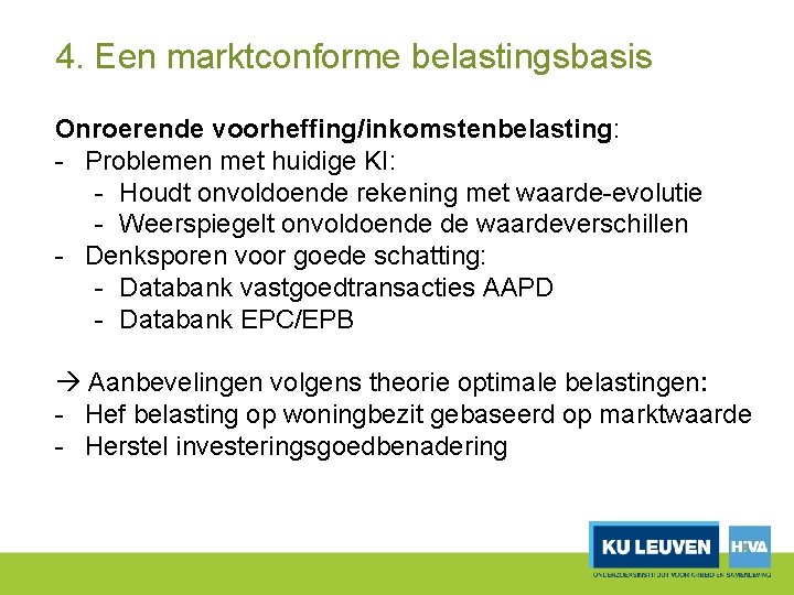 4. Een marktconforme belastingsbasis Onroerende voorheffing/inkomstenbelasting: Problemen met huidige KI: Houdt onvoldoende rekening met