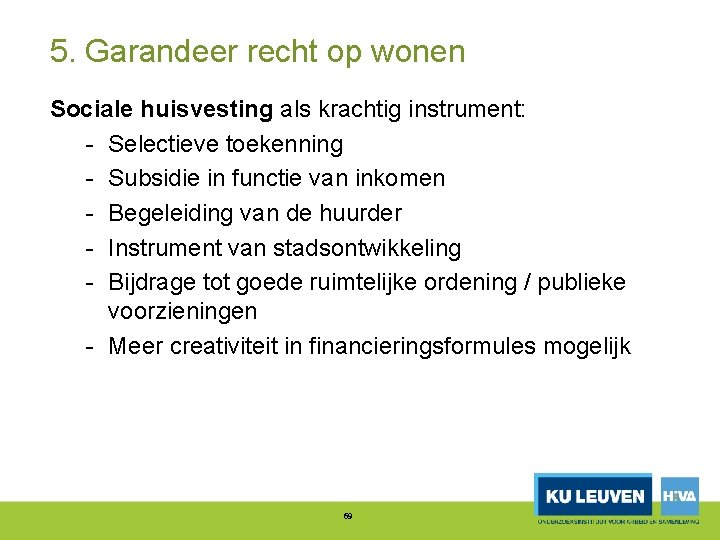 5. Garandeer recht op wonen Sociale huisvesting als krachtig instrument: Selectieve toekenning Subsidie in