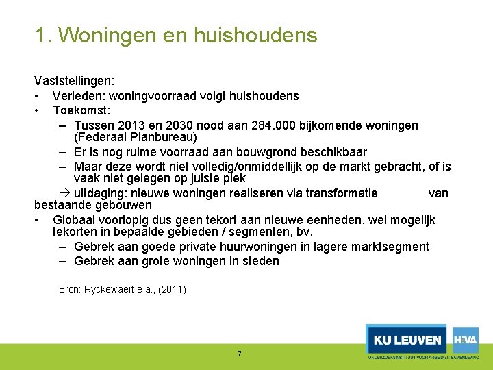 1. Woningen en huishoudens Vaststellingen: • Verleden: woningvoorraad volgt huishoudens • Toekomst: – Tussen