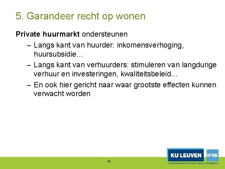 5. Garandeer recht op wonen Private huurmarkt ondersteunen – Langs kant van huurder: inkomensverhoging,