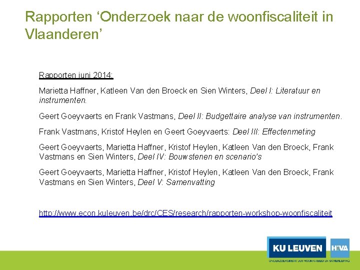 Rapporten ‘Onderzoek naar de woonfiscaliteit in Vlaanderen’ Rapporten juni 2014: Marietta Haffner, Katleen Van