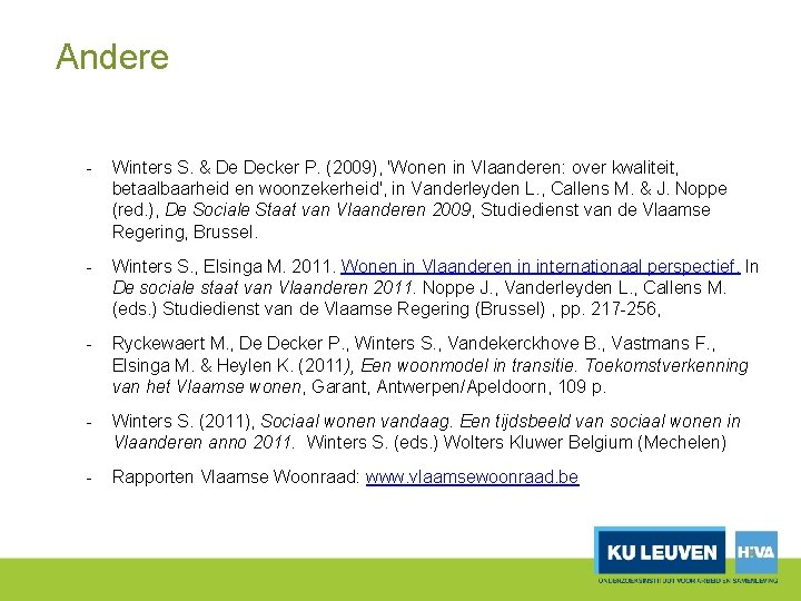 Andere Winters S. & De Decker P. (2009), 'Wonen in Vlaanderen: over kwaliteit, betaalbaarheid