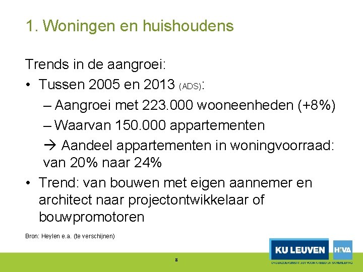 1. Woningen en huishoudens Trends in de aangroei: • Tussen 2005 en 2013 (ADS):