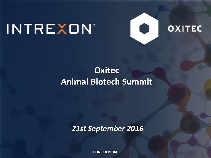Oxitec Animal Biotech Summit 21 st September 2016 CONFIDENTIAL 