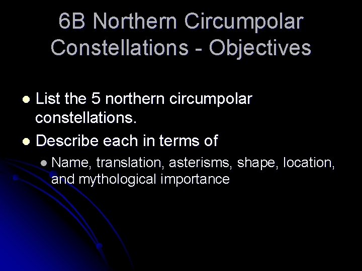6 B Northern Circumpolar Constellations - Objectives List the 5 northern circumpolar constellations. l