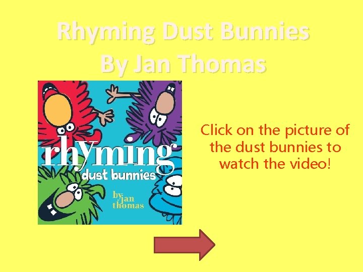 Rhyming Dust Bunnies By Jan Thomas Click on the picture of the dust bunnies