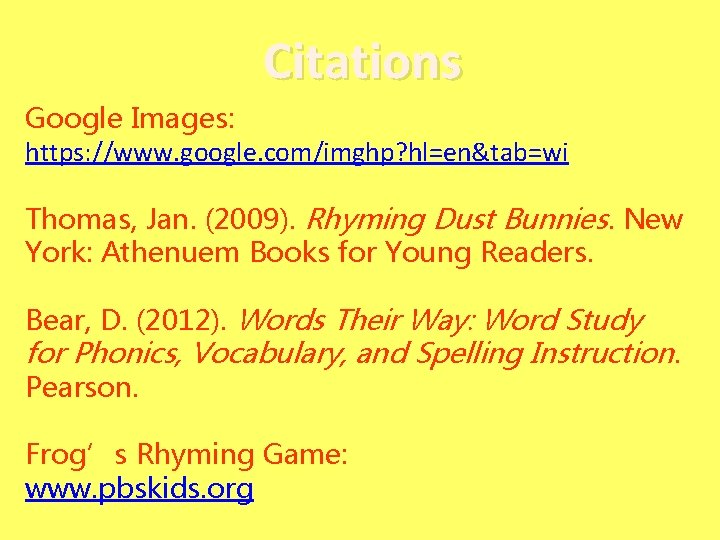 Citations Google Images: https: //www. google. com/imghp? hl=en&tab=wi Thomas, Jan. (2009). Rhyming Dust Bunnies.