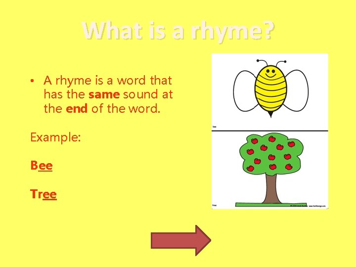 What is a rhyme? • A rhyme is a word that has the same