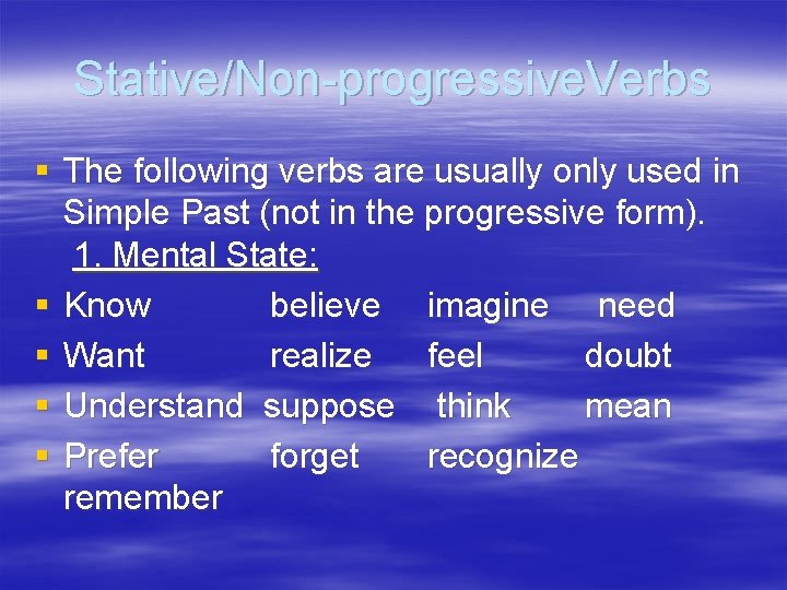 Stative/Non-progressive. Verbs § The following verbs are usually only used in Simple Past (not