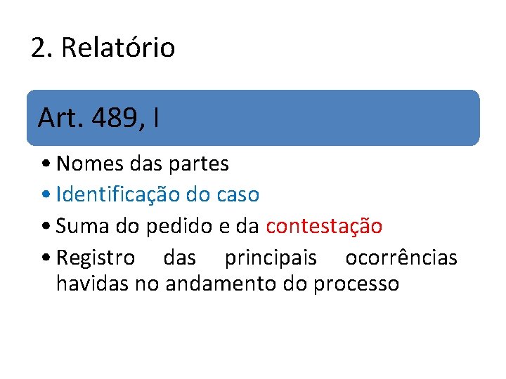 2. Relatório Art. 489, I • Nomes das partes • Identificação do caso • 2. Relatório Art. 489, I • Nomes das partes • Identificação do caso •