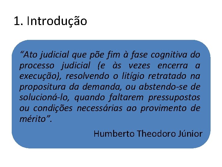 1. Introdução “Ato judicial que põe fim à fase cognitiva do processo judicial (e 1. Introdução “Ato judicial que põe fim à fase cognitiva do processo judicial (e