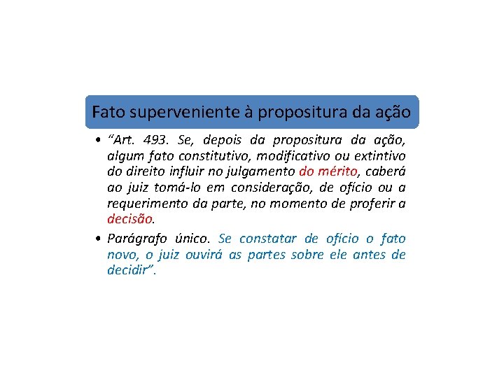 Fato superveniente à propositura da ação • “Art. 493. Se, depois da propositura da Fato superveniente à propositura da ação • “Art. 493. Se, depois da propositura da