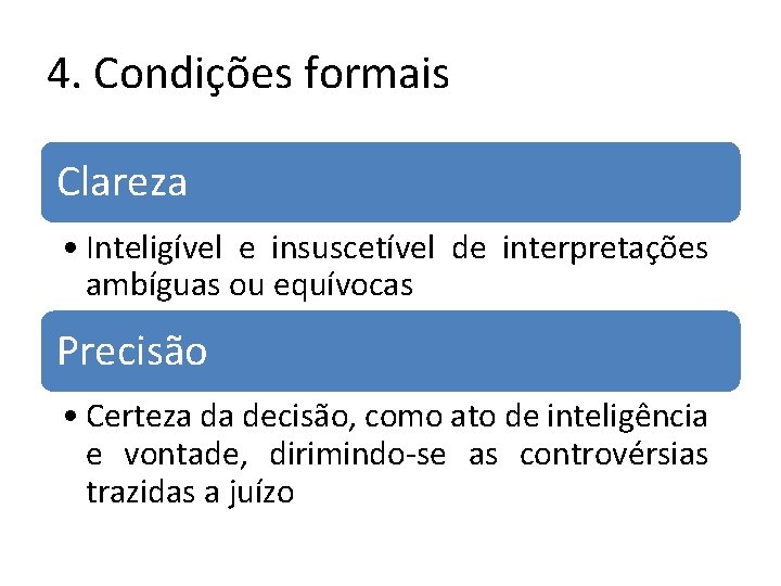 4. Condições formais Clareza • Inteligível e insuscetível de interpretações ambíguas ou equívocas Precisão 4. Condições formais Clareza • Inteligível e insuscetível de interpretações ambíguas ou equívocas Precisão