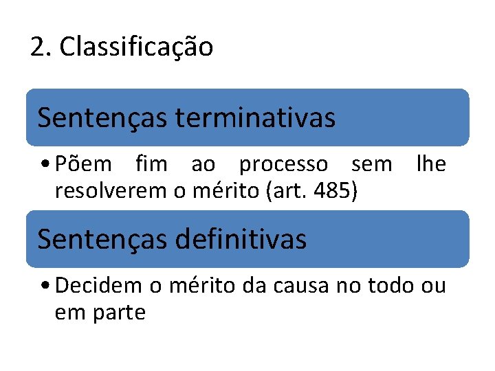 2. Classificação Sentenças terminativas • Põem fim ao processo sem lhe resolverem o mérito 2. Classificação Sentenças terminativas • Põem fim ao processo sem lhe resolverem o mérito