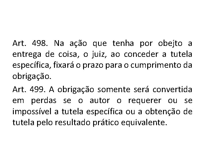 Art. 498. Na ação que tenha por obejto a entrega de coisa, o juiz, Art. 498. Na ação que tenha por obejto a entrega de coisa, o juiz,