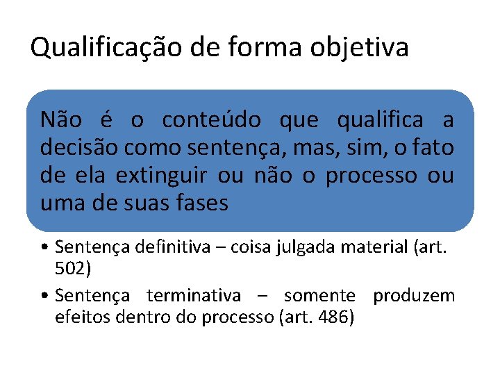 Qualificação de forma objetiva Não é o conteúdo que qualifica a decisão como sentença, Qualificação de forma objetiva Não é o conteúdo que qualifica a decisão como sentença,