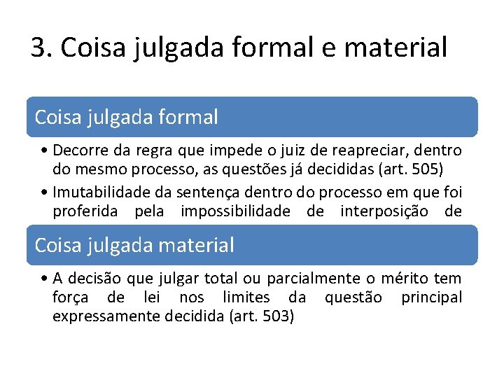 3. Coisa julgada formal e material Coisa julgada formal • Decorre da regra que 3. Coisa julgada formal e material Coisa julgada formal • Decorre da regra que