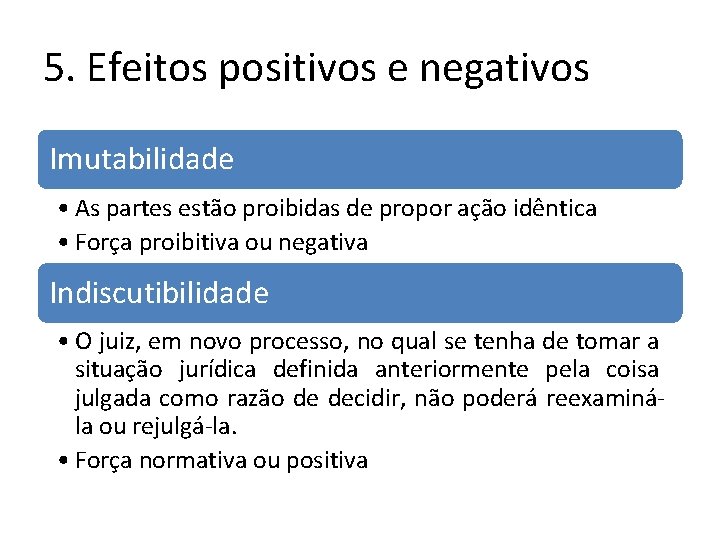 5. Efeitos positivos e negativos Imutabilidade • As partes estão proibidas de propor ação 5. Efeitos positivos e negativos Imutabilidade • As partes estão proibidas de propor ação