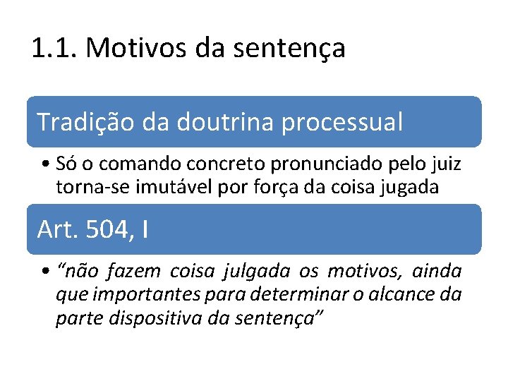 1. 1. Motivos da sentença Tradição da doutrina processual • Só o comando concreto 1. 1. Motivos da sentença Tradição da doutrina processual • Só o comando concreto