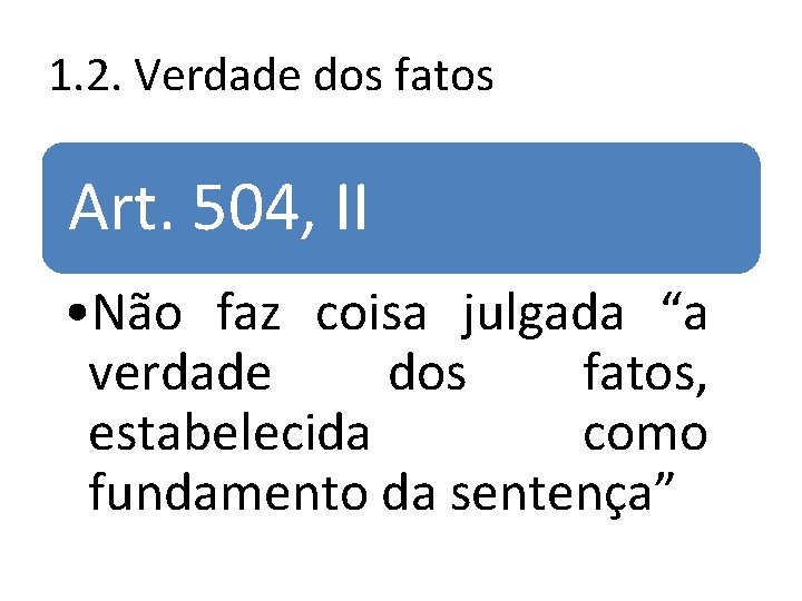 1. 2. Verdade dos fatos Art. 504, II • Não faz coisa julgada “a 1. 2. Verdade dos fatos Art. 504, II • Não faz coisa julgada “a