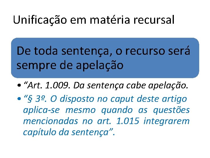 Unificação em matéria recursal De toda sentença, o recurso será sempre de apelação • Unificação em matéria recursal De toda sentença, o recurso será sempre de apelação •