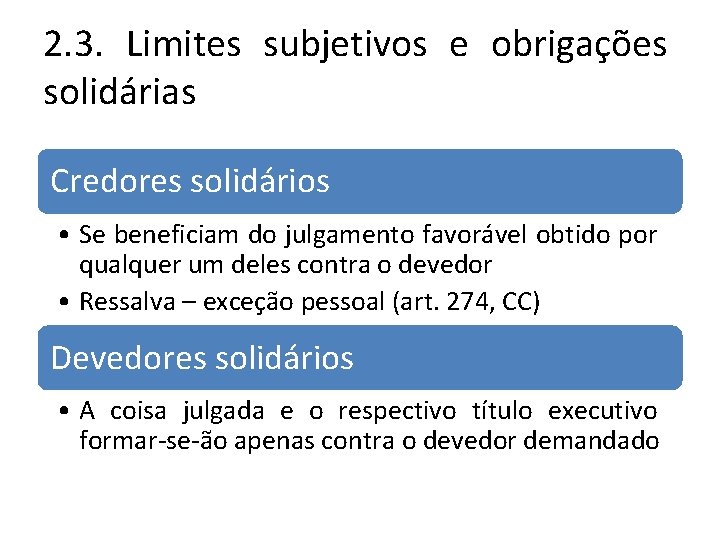 2. 3. Limites subjetivos e obrigações solidárias Credores solidários • Se beneficiam do julgamento 2. 3. Limites subjetivos e obrigações solidárias Credores solidários • Se beneficiam do julgamento