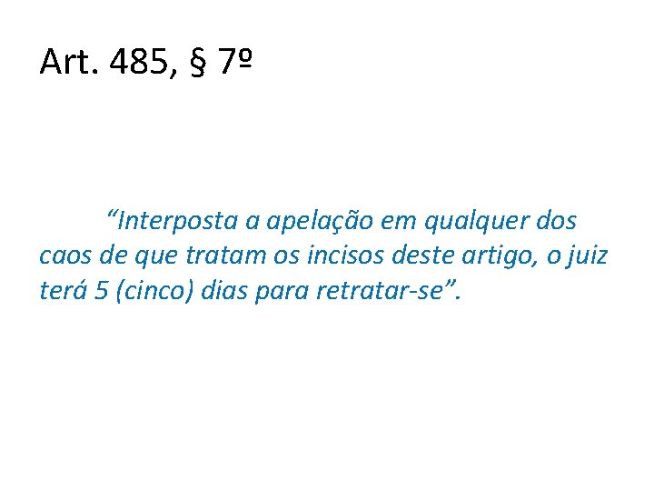 Art. 485, § 7º “Interposta a apelação em qualquer dos caos de que tratam Art. 485, § 7º “Interposta a apelação em qualquer dos caos de que tratam
